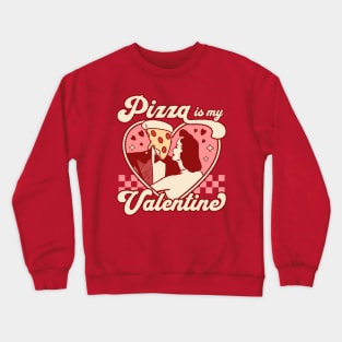 Pizza is my Valentine - Valentines Day Heart - Pizza Lover Crewneck Sweatshirt